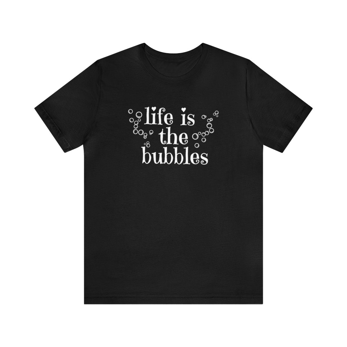 Adult Crew Neck Life is the Bubbles