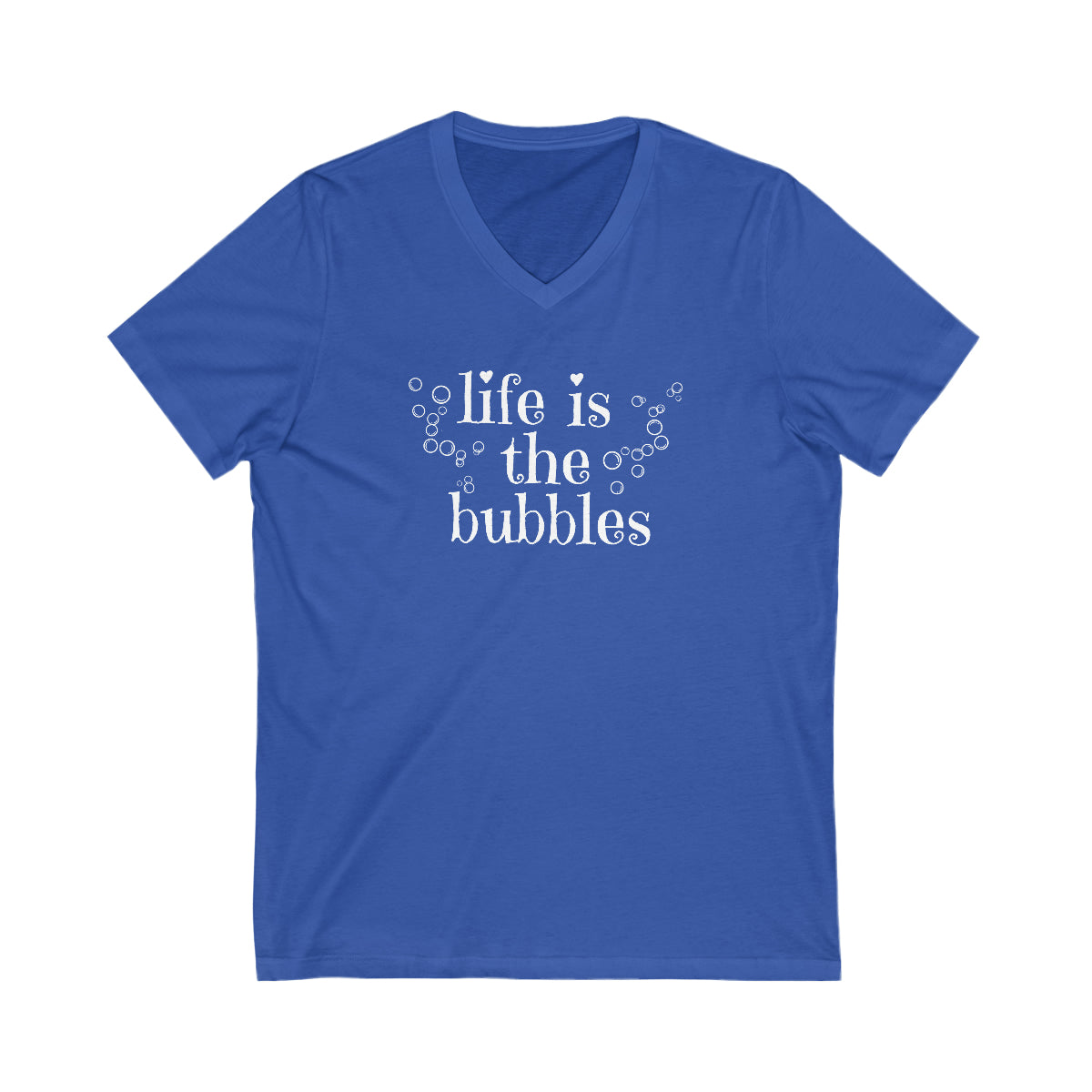 Adult V-Neck Life is the Bubbles